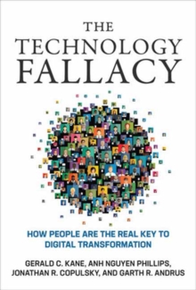 The Technology Fallacy : How People Are the Real Key to Digital Transformation