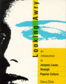 Looking Awry : An Introduction to Jacques Lacan through Popular Culture