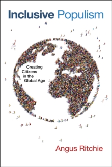 Inclusive Populism : Creating Citizens in the Global Age