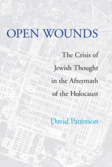 Open Wounds : The Crisis of Jewish Thought in the Aftermath of the Holocaust