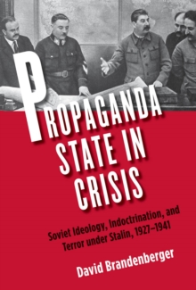 Propaganda State in Crisis : Soviet Ideology, Political Indoctrination, and Stalinist Terror, 1928-1930