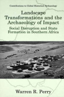 Landscape Transformations and the Archaeology of Impact : Social Disruption and State Formation in Southern Africa