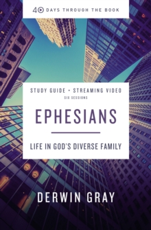 Ephesians Bible Study Guide plus Streaming Video : Life in God's Diverse Family