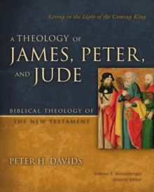 A Theology of James, Peter, and Jude : Living in the Light of the Coming King