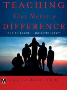Teaching That Makes a Difference : How to Teach for Holistic Impact