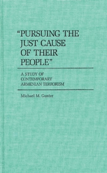 Pursuing the Just Cause of Their People : A Study of Contemporary Armenian Terrorism