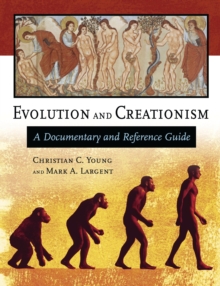 Evolution and Creationism : A Documentary and Reference Guide