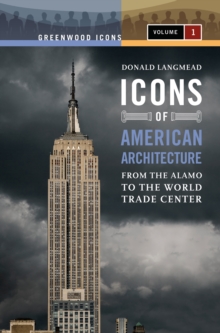 Icons of American Architecture : From the Alamo to the World Trade Center [2 volumes]