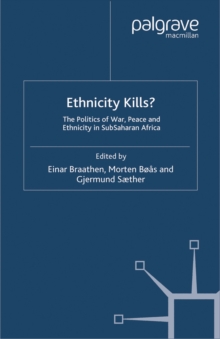 Ethnicity Kills? : The Politics of War, Peace and Ethnicity in Sub-Saharan Africa