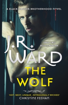 The Wolf : The dark and sexy spin-off series from the beloved Black Dagger Brotherhood