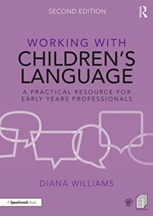 Working with Children’s Language : A Practical Resource for Early Years Professionals