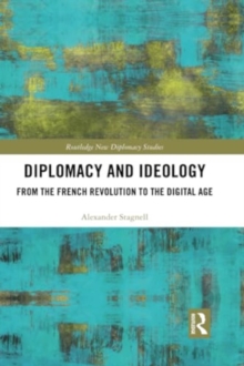 Diplomacy and Ideology : From the French Revolution to the Digital Age