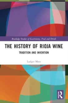 The History of Rioja Wine : Tradition and Invention