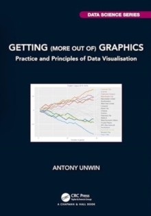 Getting (more out of) Graphics : Practice and Principles of Data Visualisation