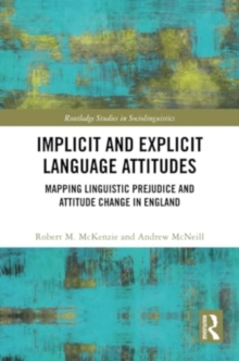 Implicit and Explicit Language Attitudes : Mapping Linguistic Prejudice and Attitude Change in England