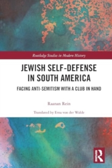 Jewish Self-Defense in South America : Facing Anti-Semitism with a Club in Hand