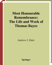Most Honourable Remembrance : The Life and Work of Thomas Bayes