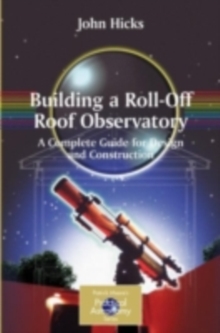 Building a Roll-Off Roof Observatory : A Complete Guide for Design and Construction