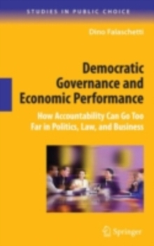 Democratic Governance and Economic Performance : How Accountability Can Go Too Far in Politics, Law, and Business