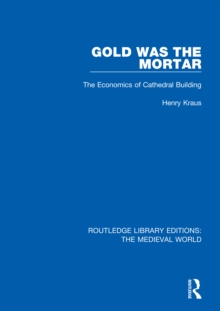 Gold Was the Mortar : The Economics of Cathedral Building