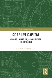 Corrupt Capital : Alcohol, Nightlife, and Crimes of the Powerful