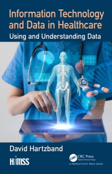 Information Technology and Data in Healthcare : Using and Understanding Data
