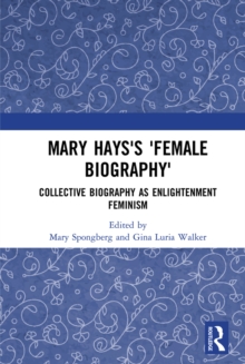 Mary Hays's 'Female Biography' : Collective Biography as Enlightenment Feminism