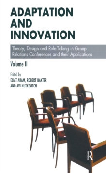 Adaptation and Innovation : Theory, Design and Role-Taking in Group Relations Conferences and their Applications