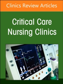 Neonatal Nursing: Clinical Concepts and Practice Implications, Part 1, An Issue of Critical Care Nursing Clinics of North America : Volume 36-1
