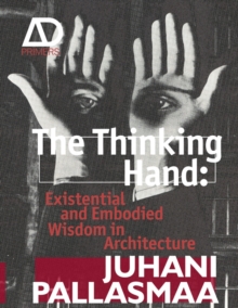 The Thinking Hand : Existential and Embodied Wisdom in Architecture