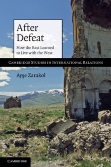 After Defeat : How the East Learned to Live with the West
