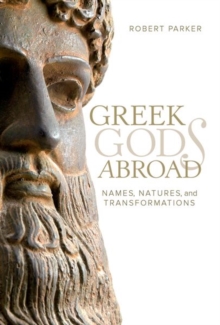 Greek Gods Abroad : Names, Natures, and Transformations