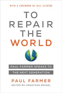 To Repair the World : Paul Farmer Speaks to the Next Generation