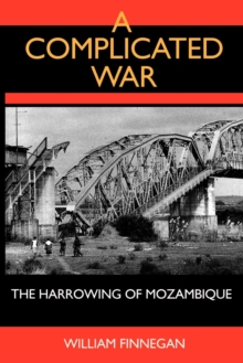 A Complicated War : The Harrowing of Mozambique
