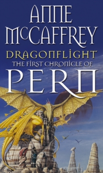 Dragonflight : (Dragonriders of Pern: 1): an awe-inspiring epic fantasy from one of the most influential fantasy and SF novelists of her generation