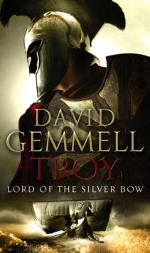 Troy: Lord Of The Silver Bow : (Troy: 1): A riveting, action-packed page-turner bringing an ancient myth and legend expertly to life
