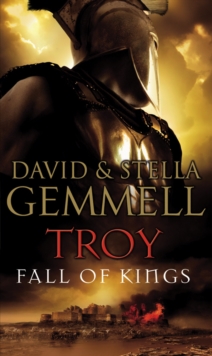Troy: Fall Of Kings : (Troy: 3): The stunning and gripping conclusion to David Gemmell’s epic retelling of the Troy legend