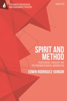 Spirit and Method : Pentecostal Theology and the Pneumatological Imagination