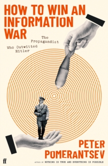 How to Win an Information War : The Propagandist Who Outwitted Hitler: BBC R4 Book of the Week