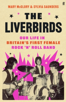 The Liverbirds : Our life in Britain's first female rock 'n' roll band