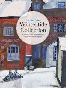 The Piano Player: Wintertide Collection : A seasonal selection of 20 wintry pieces, ideal for the intermediate pianist