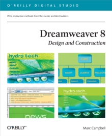 Dreamweaver 8 Design and Construction : Web Design Production Methods from the Master Architect Builders