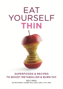 Eat Yourself Thin : Superfoods & Recipes to Boost Metabolism & Burn Fat