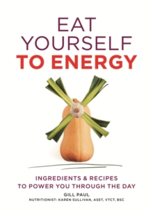 Eat Yourself to Energy : Ingredients & Recipes to Power You Through the Day