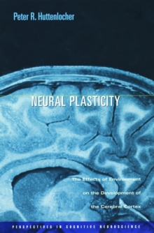 Neural Plasticity : The Effects of Environment on the Development of the Cerebral Cortex