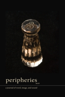 Peripheries : A Journal of Word, Image, and Sound, No. 6