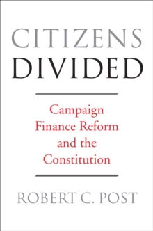 Citizens Divided : Campaign Finance Reform and the Constitution