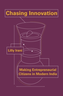 Chasing Innovation : Making Entrepreneurial Citizens in Modern India