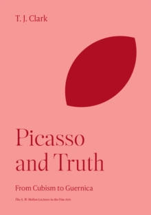 Picasso and Truth : From Cubism to Guernica
