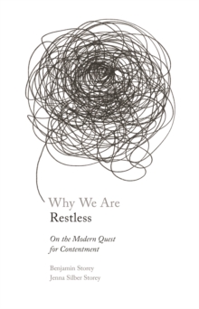 Why We Are Restless : On the Modern Quest for Contentment